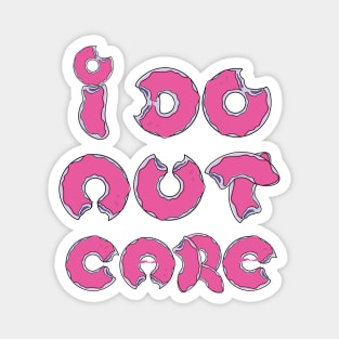 I Donut Care Magnet