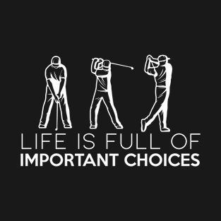 life is full of important choices funny golf T-Shirt