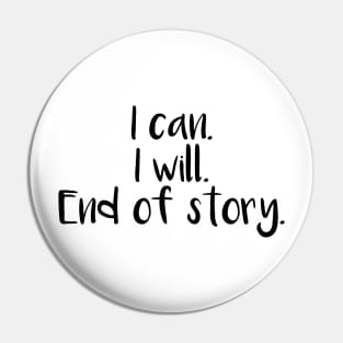 I can I will End Of Story Pin