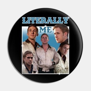 Literally Me (Ryan Gosling) Pin