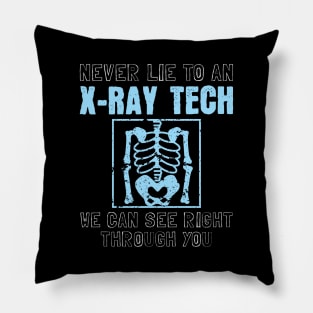 Never Lie To An X-Ray Tech Pillow