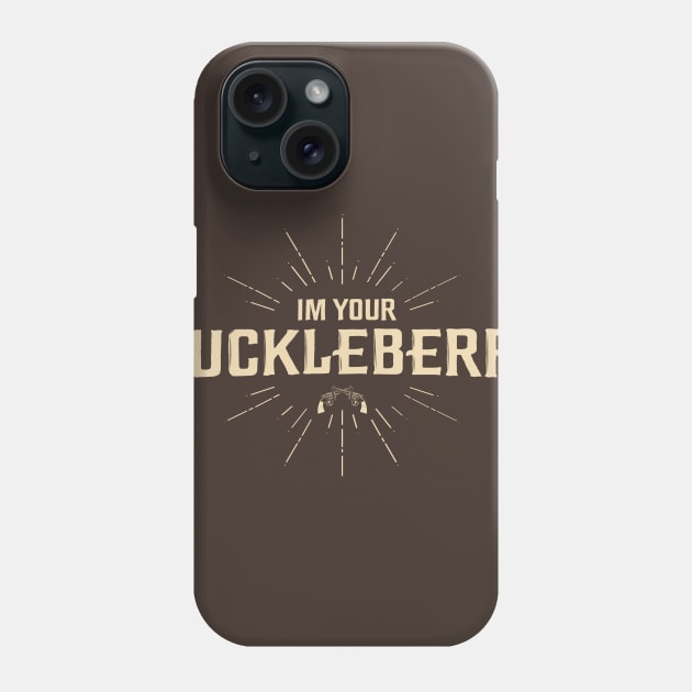 I'm your Huckleberry Phone Case by Piercek25