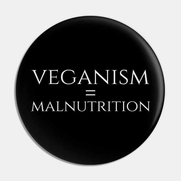 Anti Vegan SJW Carnivore Diet Gift - Veganism = Malnutrition Pin by Styr Designs