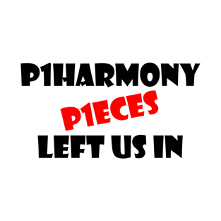 P1HARMONY LEFT US IN P1ECES 1 T-Shirt