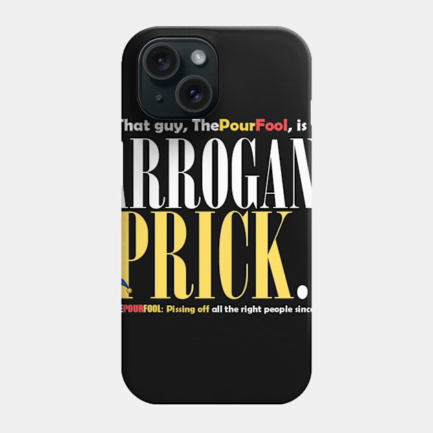 Arrogant Prick Phone Case by ThePourFool