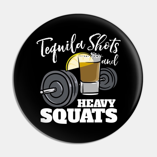 Tequila Shots And Heavy Squats Pin by maxcode
