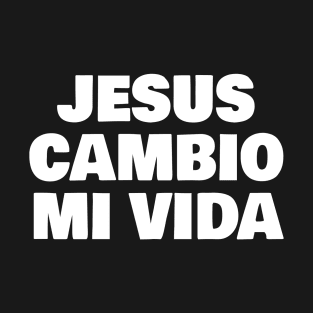 Jesus Cambio Mi Vida T-Shirt