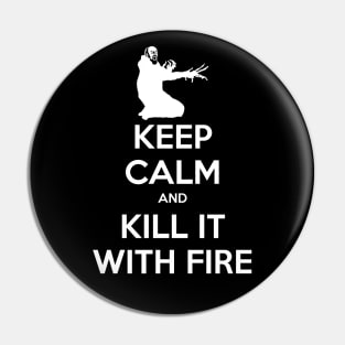 Keep Calm and Kill it with Fire Pin