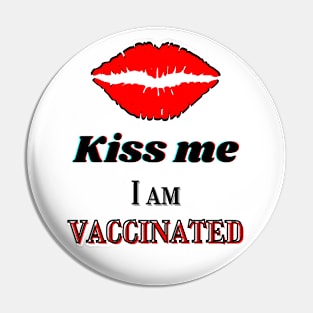 Kiss me, I am vaccinated Pin