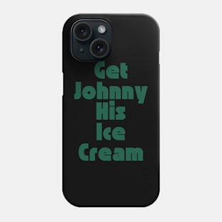 Get Johnny His Ice Cream Phone Case