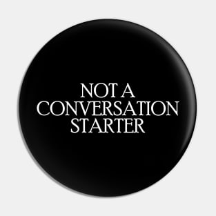 Not a Conversation Starter Pin