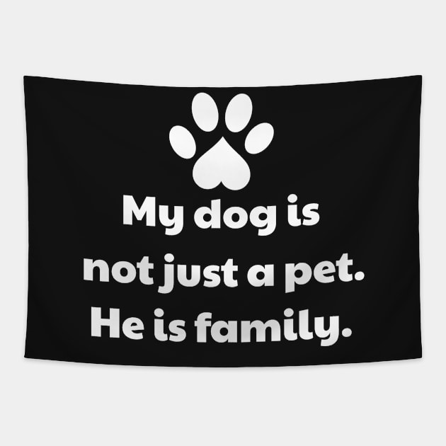 My Dog Is Not Just A Pet - He Is Family Tapestry by vanityvibes