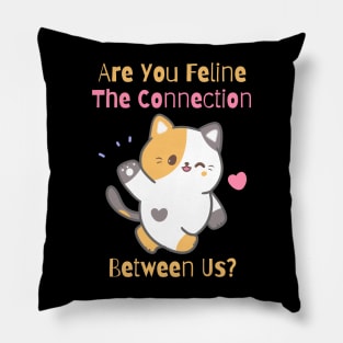 Flirty Cat, Are You Feline The Connection Between Us? Pillow