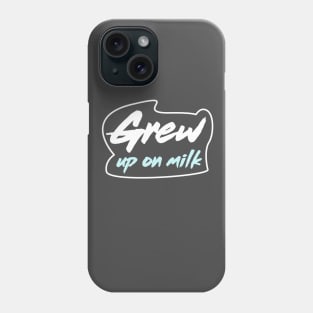 Grew up on milk Phone Case