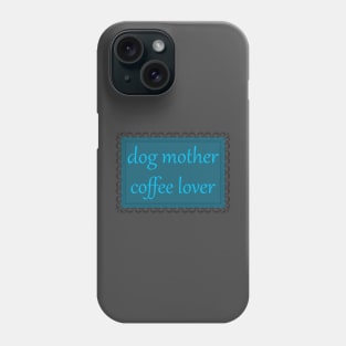 Dog Mother, Coffee Lover (Cerulean) Phone Case