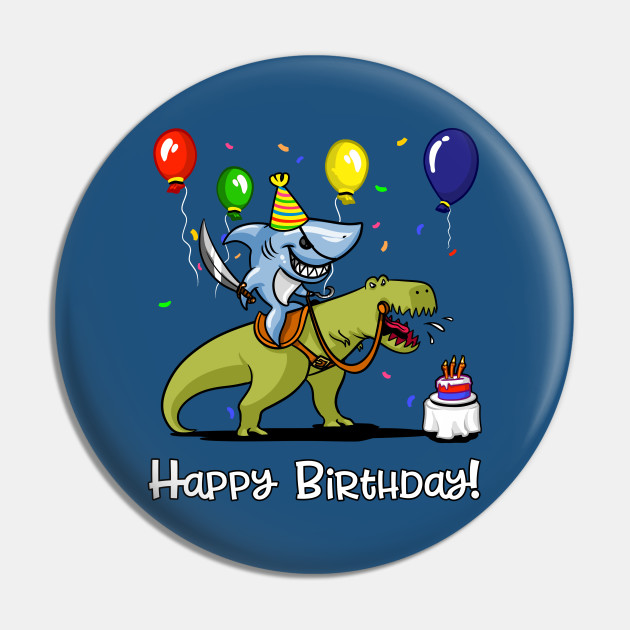 Birthday Shark Riding Dinosaur Dinosaur Birthday Pin Teepublic
