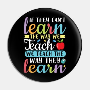 If They Can't Learn The Way We Teach We Teach Way They Learn Pin