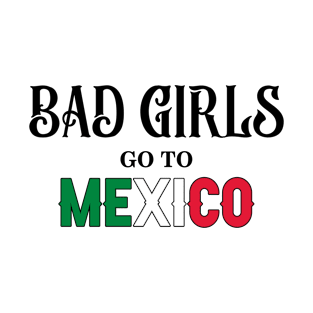 Bad Girls Go To Mexico T-Shirt