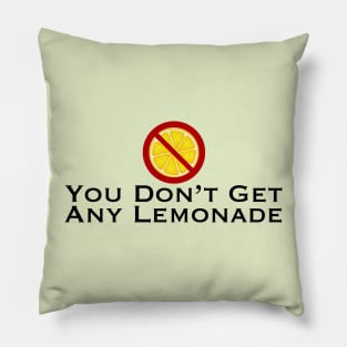 You Don't Get Any Lemonade Pillow