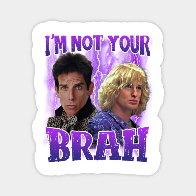 I'm not your brah Zoolander Classic Magnet by Loweryo Judew