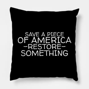 Save a piece of America restore something Pillow