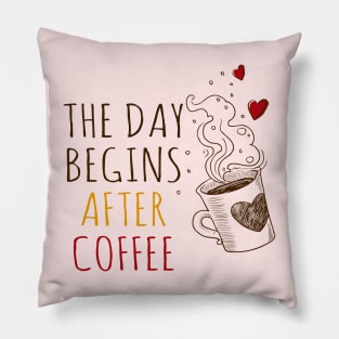 The Day Begins After Coffee Pillow