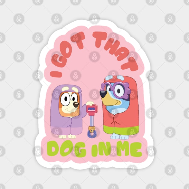 I Got That Dog in Me (Bluey Grannies) Magnet by Hanzolebot