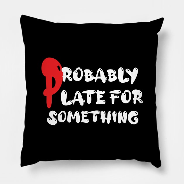 Probably Late For Something t-shirt Pillow by AmirDesigner