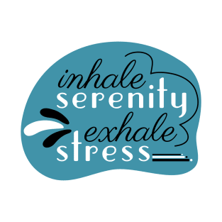 Inhale Serenity Exhale Stress T-Shirt