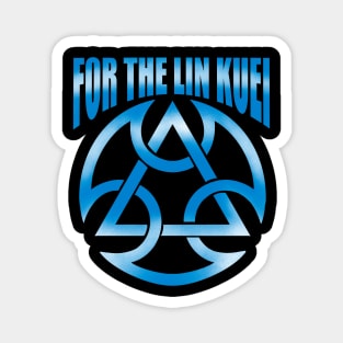 FOR THE LIN KUEI Magnet