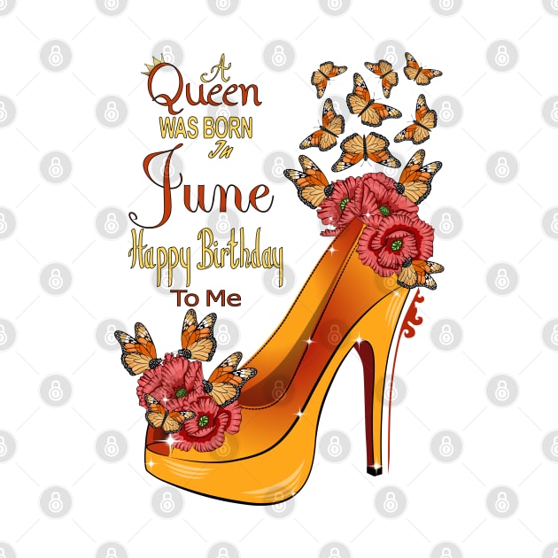 A Queen Was Born In June Happy Birthday To Me by Designoholic