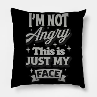 Im Not Angry This Is Just My Face Pillow