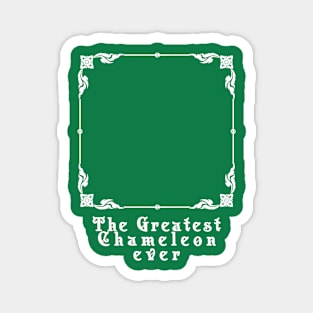 The Greatest Chameleon ever Magnet