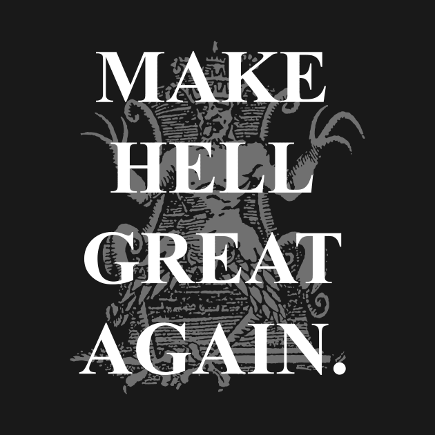 Make Hell Great Again. by DeadSexy