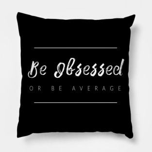 Be Obsessed Or Be Average Pillow