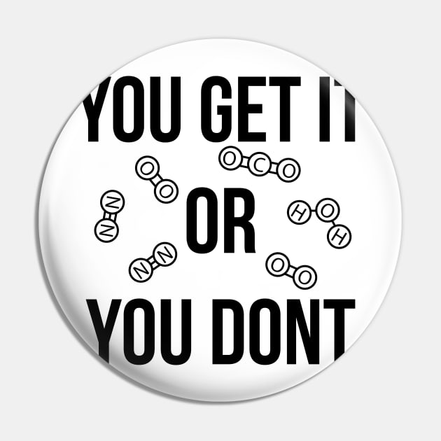 You get it or you don't funny T-shirt Pin by RedYolk