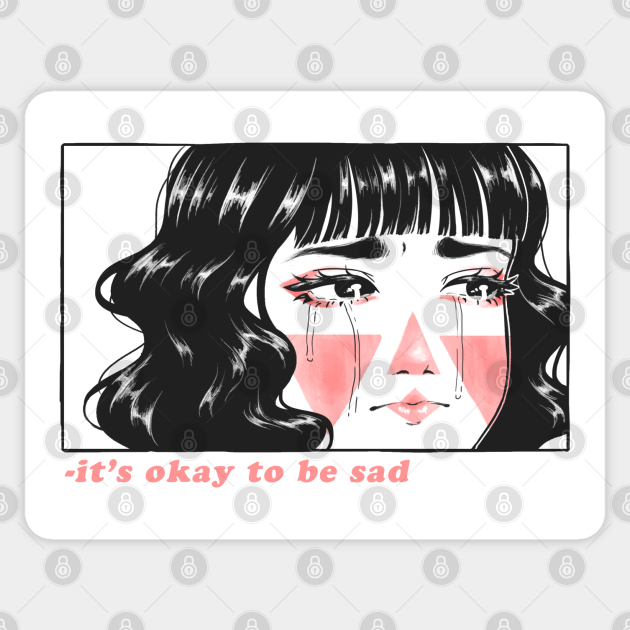 It's okay to be sad - Anime - Sticker