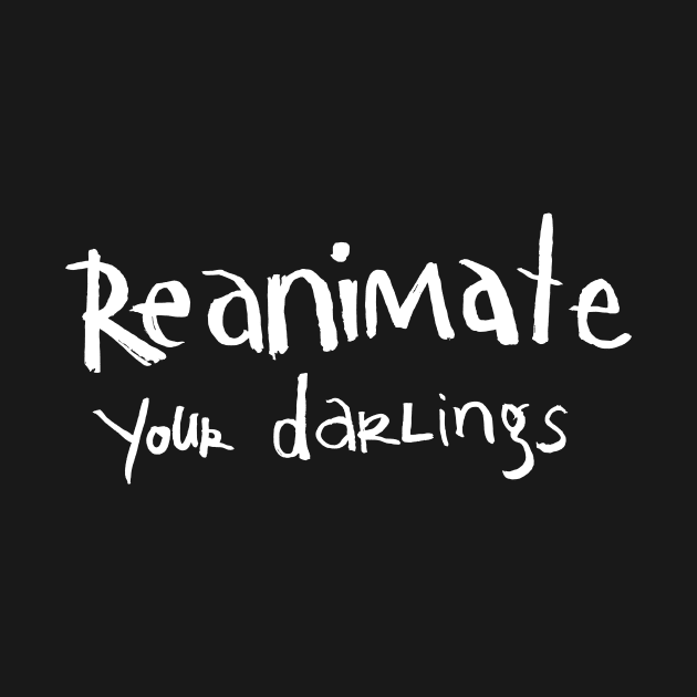 reanimate your darlings by Chekhov's Raygun
