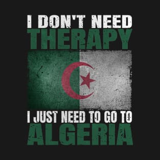 I Don't Need Therapy I Just Need To Go To Algeria Algerian Flag T-Shirt