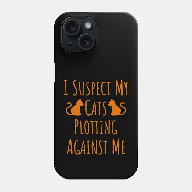 I Suspect My Cats Plotting Against Me - 14 Phone Case by NeverDrewBefore