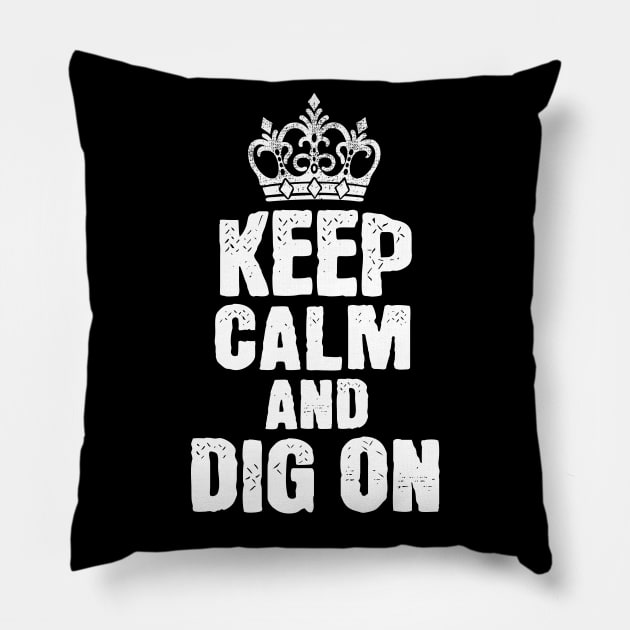 Keep Calm and Dig On Pillow by ThyShirtProject - Affiliate