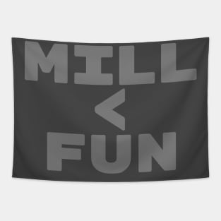 MILL < FUN | Mill is the Lowest Form of Magic Tapestry