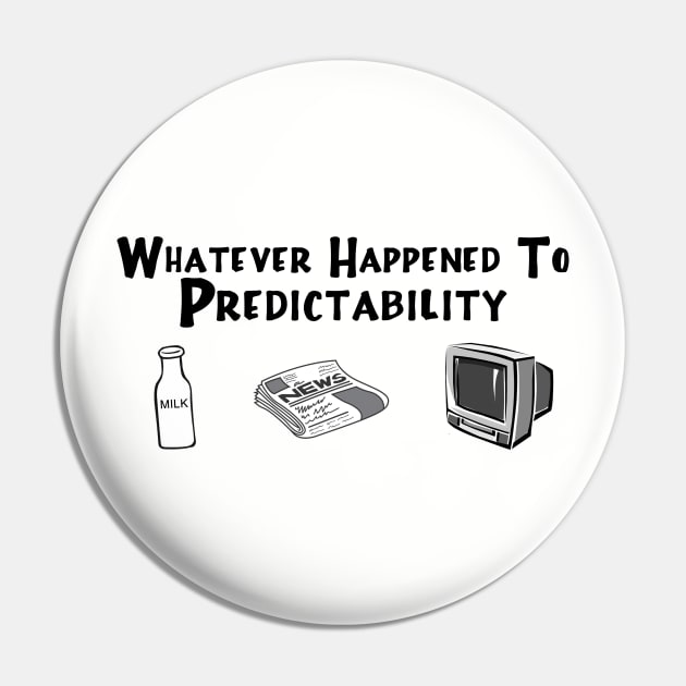 Whatever Happened to Predictability Pin by klance