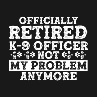 Retirement Retiree Dog Lover Officially Retired K9 Officer T-Shirt