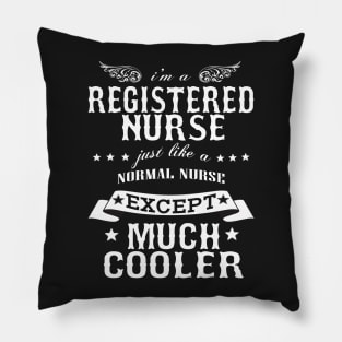 I’M A Registered Nurse Just Like A Normal Nurse Except Much Cooler Pillow