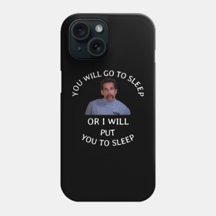 You will go to sleep or I will put you to sleep Phone Case