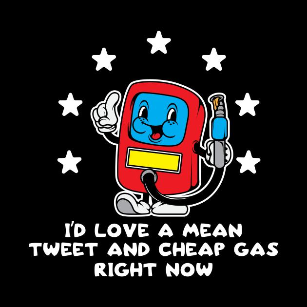 Id Love Mean Tweets Gas Price Shirt 2024 Funny Pro Trump 45 by SWIFTYSPADE