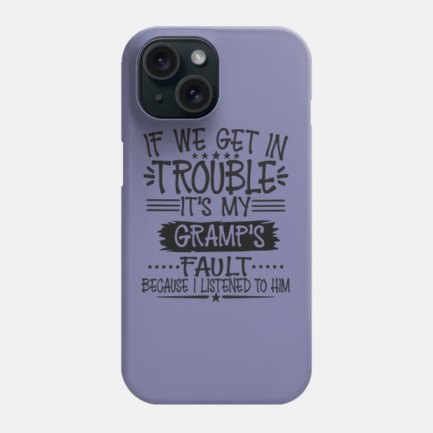 If We Get In Trouble It's Gramp's Fault T-Shirt Phone Case by Imp's Dog House