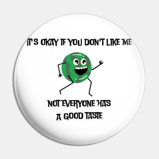 It's okay if you don't like me not everyone has a good taste Pin