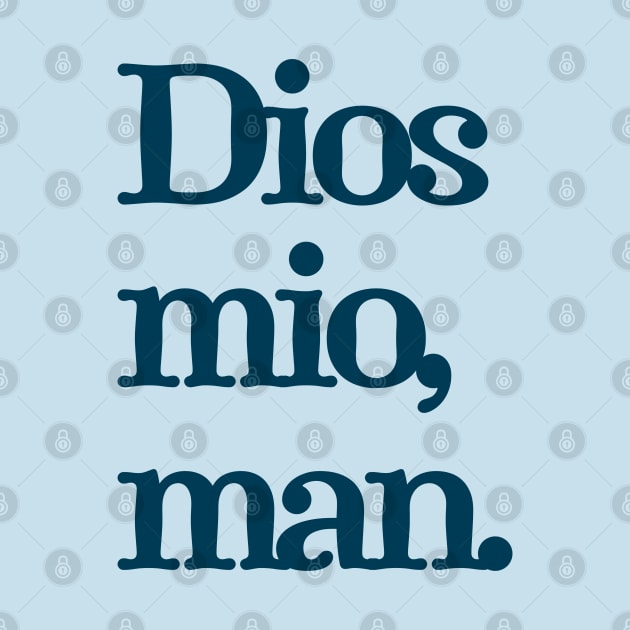 Dios mio, man. by BodinStreet